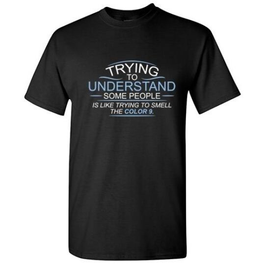 Trying to Understand Sarcastic Cool Offensive Graphic Gift Humor Funny T Shirt