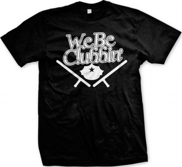 We Be Clubbin Nightstick Police Funny Humor Joke Meme Internet Mens T-shirt