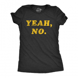 Womens Yeah No Tshirt Funny Hilarious Expression Novelty Graphic Tee (Heather