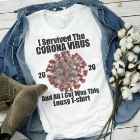I Survived The Coronavirus 2020 And All I Got Was This Lousy T-shirt | Wuhan COVID-19 Crona Virus Pandemic | Boys, Girls, Men, Women, Toddler Styles