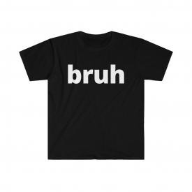 “bruh” funny internet bro talk text meme tee Unisex Softstyle T-Shirt