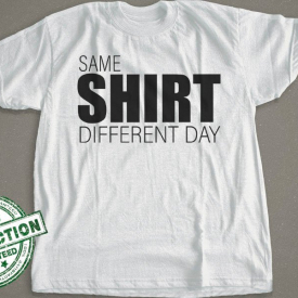 Same Shirt Different Day
