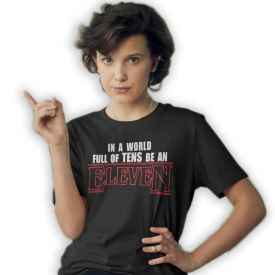 In A World Full Of Tens Be An Eleven